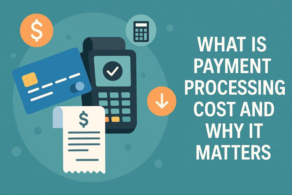What Is Payment Processing Cost and Why It Matters