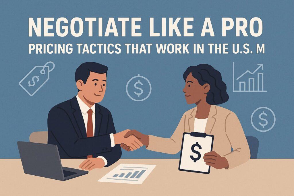 Negotiate Like a Pro: Pricing Tactics That Work in the U.S. Market
