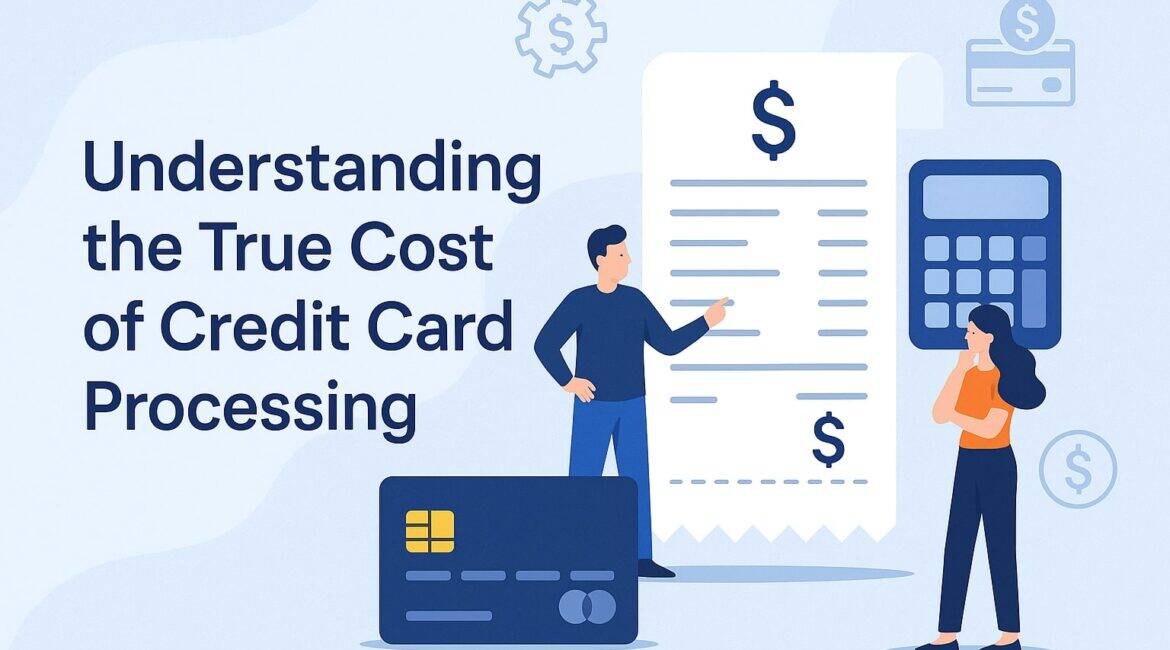 Understanding the True Cost of Credit Card Processing